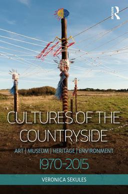 Cultures of the Countryside Art, Museum, Heritage, and Environment, 1970-2015  9781472423467 Front Cover