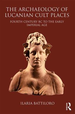 Archaeology of Lucanian Cult Places Fourth Century BC to the Early Imperial Age  9781472423917 Front Cover