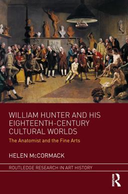 William Hunter and His Eighteenth-Century Cultural Worlds The Anatomist and the Fine Arts  9781472424426 Front Cover