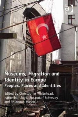 Museums Migration and Identity in Europe Peoples Places and Identities