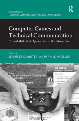 Computer Games and Technical Communication Critical Methods and Applications at the Intersection  9781472426406 Front Cover