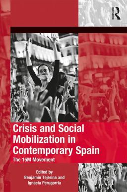 Crisis and Social Mobilization in Contemporary Spain The 15M Movement  9781472431363 Front Cover