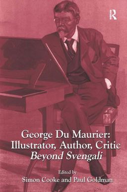 George du Maurier: Illustrator, Author, Critic Beyond Svengali  9781472431592 Front Cover