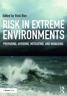 Risk in Extreme Environments Preparing, Avoiding, Mitigating, and Managing  9781472439901 Front Cover