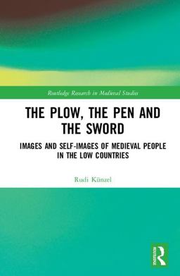Plow, the Pen and the Sword Images and Self-Images of Medieval People in the Low Countries  9781472442109 Front Cover