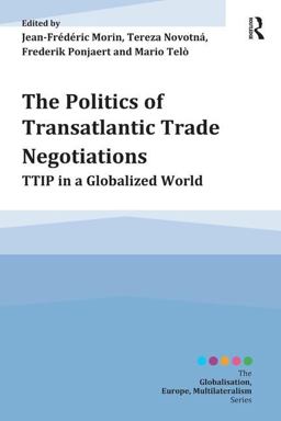Politics of Transatlantic Trade Negotiations TTIP in a Globalized World  9781472443649 Front Cover