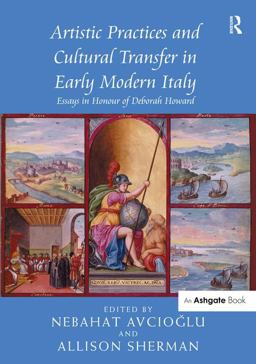Artistic Practices and Cultural Transfer in Early Modern Italy Artistic Practices and Cultural Transfer in Early Modern Italy