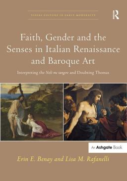 Faith, Gender and the Senses in Italian Renaissance and Baroque Art Interpreting the Noli Me Tangere and Doubting Thomas  9781472444738 Front Cover