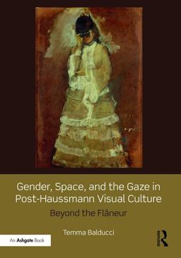 Gender, Space, and the Gaze in Post-Haussmann Visual Culture Beyond the Flï¿½neur  9781472445865 Front Cover