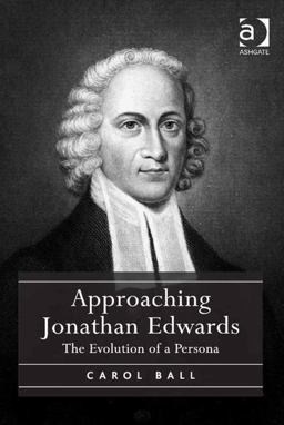 Approaching Jonathan Edwards The Evolution of a Persona  9781472447029 Front Cover