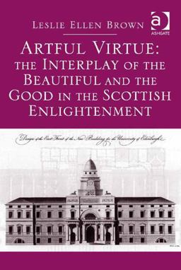 Artful Virtue: the Interplay of the Beautiful and the Good in the Scottish Enlightenment  9781472448484 Front Cover