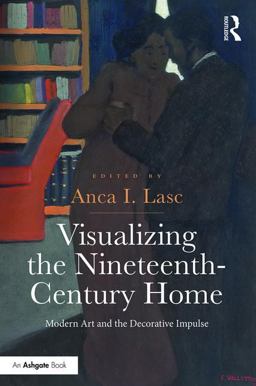 Visualizing the Nineteenth-Century Home Modern Art and the Decorative Impulse  9781472449634 Front Cover