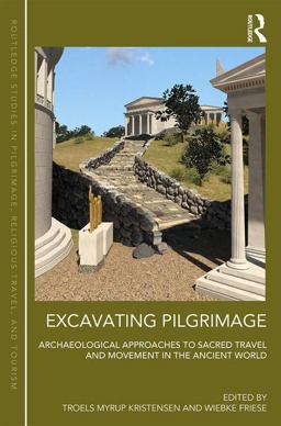 Excavating Pilgrimage Archaeological Approaches to Sacred Travel and Movement in the Ancient World  9781472453907 Front Cover