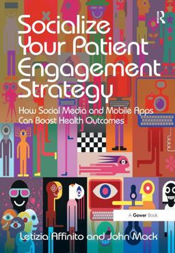 Socialize Your Patient Engagement Strategy How Social Media and Mobile Apps Can Boost Health Outcomes  9781472456328 Front Cover