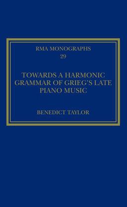 Towards a Harmonic Grammar of Grieg's Late Piano Music Nature and Nationalism 2016 9781472456588 Front Cover