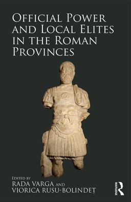 Official Power and Local Elites in the Roman Provinces  9781472457318 Front Cover