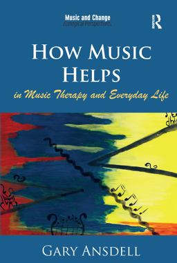 How Music Helps in Music Therapy and Everyday Life  9781472458056 Front Cover
