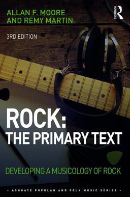 Rock: the Primary Text Developing a Musicology of Rock 3rd 9781472462404 Front Cover
