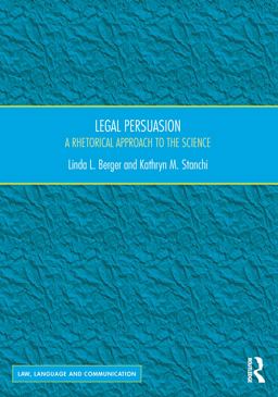 Legal Persuasion A Rhetorical Approach to the Science  9781472464552 Front Cover