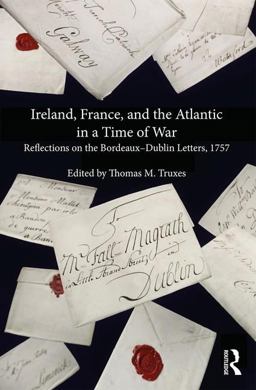 Ireland, France, and the Atlantic in a Time of War Reflections on the Bordeaux-Dublin Letters 1757  9781472468765 Front Cover