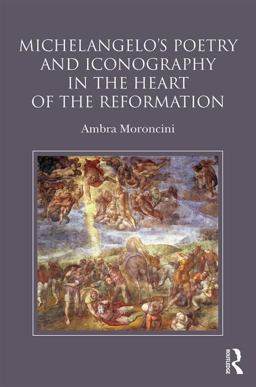 Michelangelo's Poetry and Iconography in the Heart of the Reformation 2017 9781472469694 Front Cover