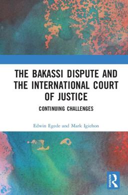 Bakassi Dispute and the International Court of Justice Continuing Challenges  9781472470621 Front Cover