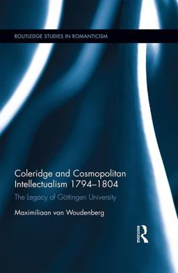 Coleridge and Cosmopolitan Intellectualism 1794-1804 The Legacy of Gï¿½ttingen University  9781472472380 Front Cover