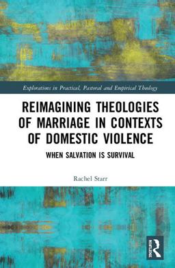 Reimagining Theologies of Marriage in Contexts of Domestic Violence When Salvation Is Survival  9781472472533 Front Cover