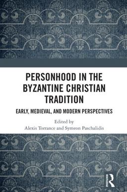Personhood in the Byzantine Christian Tradition Early Medieval and Modern Perspectives  9781472472786 Front Cover
