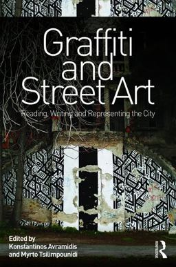 Graffiti and Street Art Reading, Writing and Representing the City  9781472473332 Front Cover
