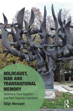 Holocaust, War and Transnational Memory Testimony from Yugoslav and Post-Yugoslav Literature  9781472478757 Front Cover