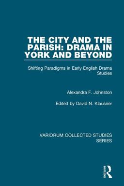 City and the Parish: Drama in York and Beyond Shifting Paradigms in Early English Drama Studies  9781472478887 Front Cover