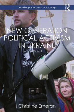 New Generation Political Activism in Ukraine 2000-2014  9781472482525 Front Cover