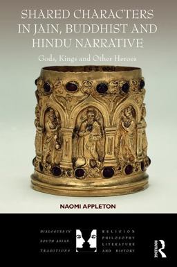 Shared Characters in Jain, Buddhist and Hindu Narrative Gods, Kings and Other Heroes  9781472484451 Front Cover