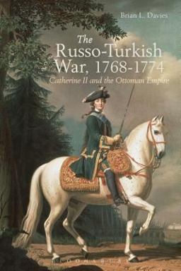 Russo-Turkish War, 1768-1774 Catherine II and the Ottoman Empire  9781472508010 Front Cover
