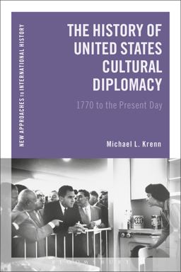 History of United States Cultural Diplomacy 1770 to the Present Day  9781472510013 Front Cover