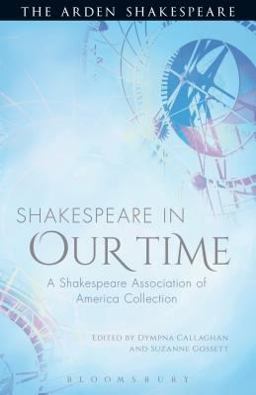 Shakespeare in Our Time A Shakespeare Association of America Collection  9781472520418 Front Cover