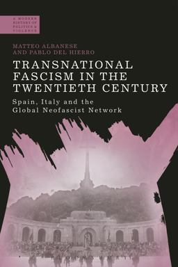 Transnational Fascism in the Twentieth Century Spain, Italy and the Global Neo-Fascist Network  9781472522504 Front Cover