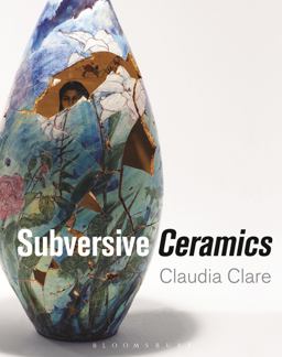 Subversive Ceramics  9781472528544 Front Cover