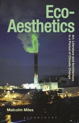 Eco-Aesthetics Art, Literature and Architecture in a Period of Climate Change  9781472529404 Front Cover