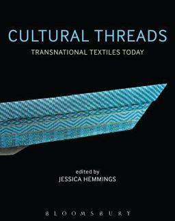 Cultural Threads Transnational Textiles Today 2014 9781472530936 Front Cover