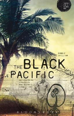Black Pacific Anti-Colonial Struggles and Oceanic Connections  9781472535542 Front Cover