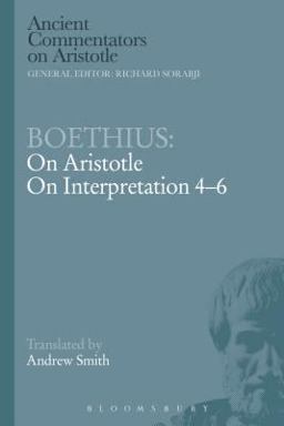 Boethius: on Aristotle on Interpretation 4-6 Boethius: on Aristotle on Interpretation 4-6