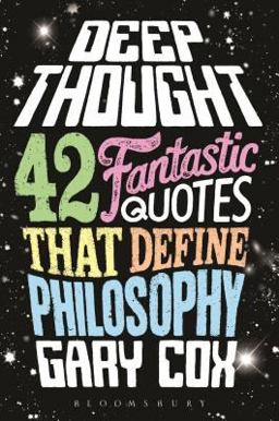 Deep Thought 42 Fantastic Quotes That Define Philosophy  9781472567260 Front Cover