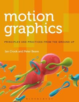 Motion Graphics Principles and Practices from the Ground Up  9781472569004 Front Cover