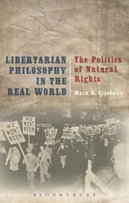 Libertarian Philosophy in the Real World The Politics of Natural Rights  9781472573391 Front Cover