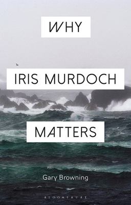 Why Iris Murdoch Matters:  9781472574473 Front Cover