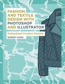 Fashion and Textile Design with Photoshop and Illustrator Professional Creative Practice  9781472578754 Front Cover