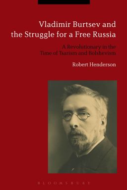 Vladimir Burtsev and the Struggle for a Free Russia Vladimir Burtsev and the Struggle for a Free Russia