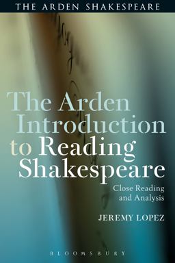 Arden Introduction to Reading Shakespeare Close Reading and Analysis  9781472581020 Front Cover